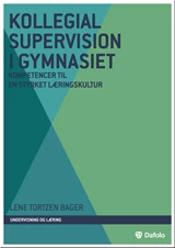 Kollegial supervision i gymnasiet -
kompetencer til en styrket læringskultur E-bog